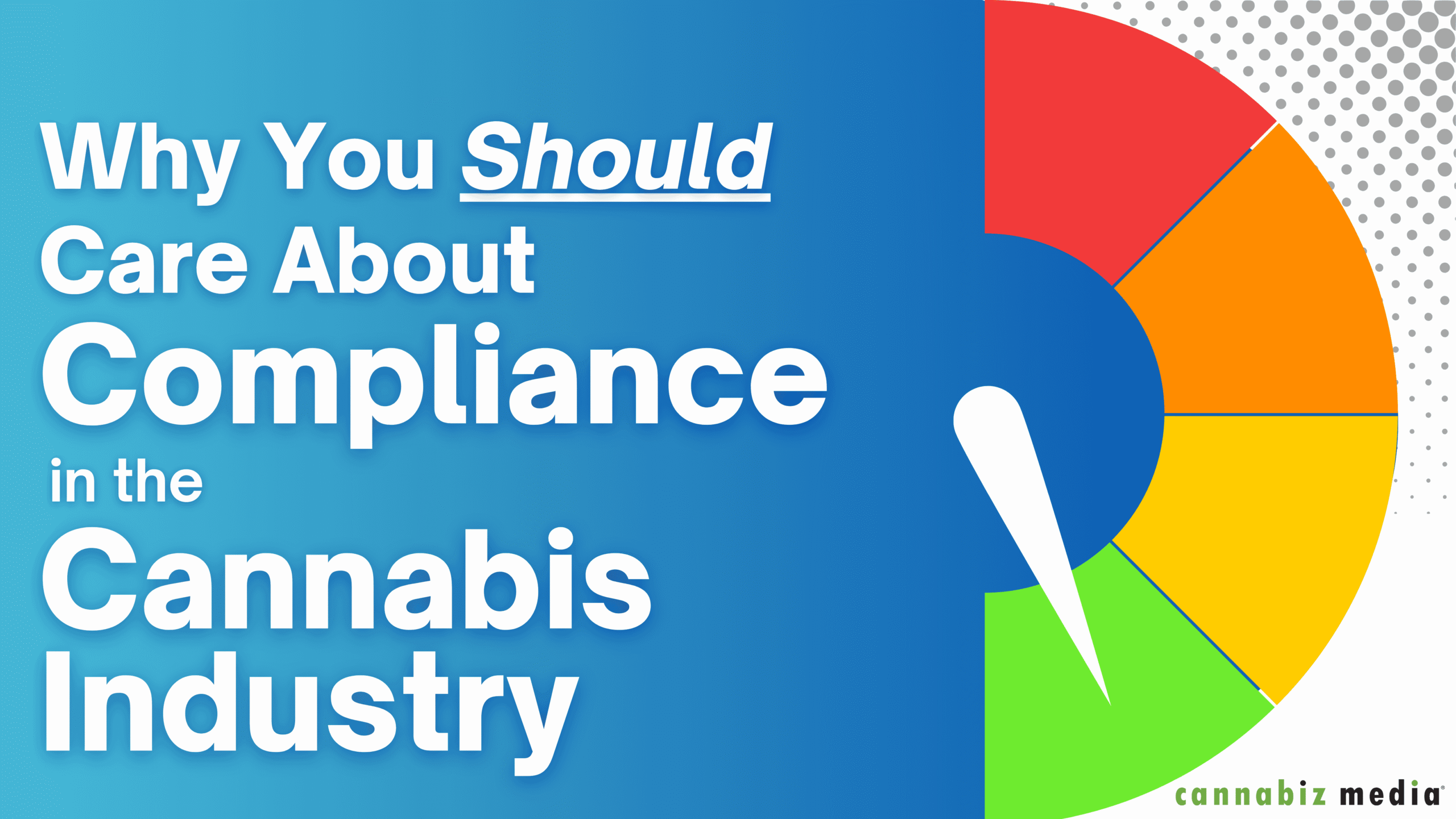 Why You Should Care About Compliance in the Cannabis Industry | Cannabiz Media